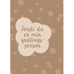 FORDI DU ER MIN YNDLINGS-PERSON A5