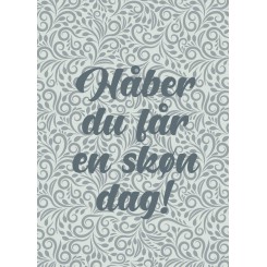 HÅBER DU FÅR EN SKØN DAG A5