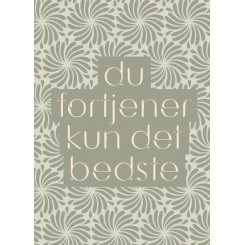 DU FORTJENER KUN DET BEDSTE A5
