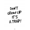 DON'T GROW UP IT'S A TRAP A5